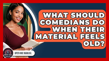 What Should Comedians Do When Their Material Feels Old? - Open Mic Manual