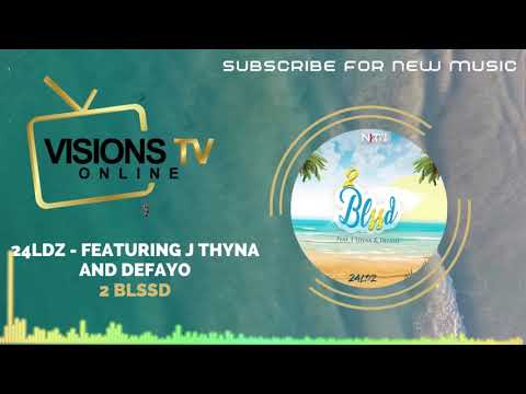 24LDZ ft, J Thyna and Defayo - 2 Blssd [Audio Visual] | VisionsTVOnline