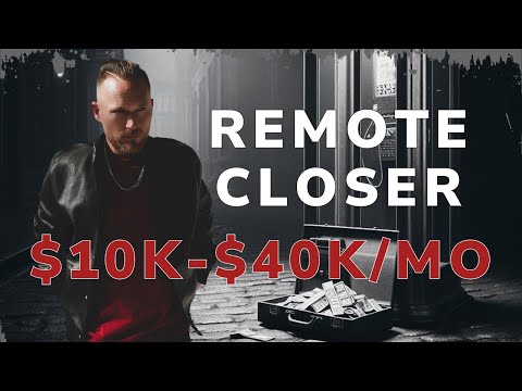 How to Earn 10K-40K Per Month as a Remote Closer!