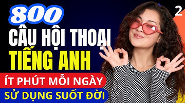 HỘI THOẠI TIẾNG ANH GIAO TIẾP HẰNG NGÀY - Tình Huống Thông Dụng - Học Xong Áp Dụng Ngay - Bài 2