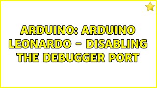 Arduino: Arduino Leonardo - disabling the debugger port