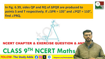 In Fig. 6.39, sides QP and RQ of ΔPQR are produced to points S and T respectively. If ∠SPR = 135°