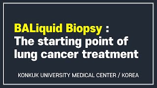 BALiquid Biopsy : The starting point of lung cancer treatment