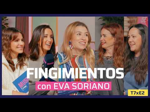 FINGIMIENTOS con EVA SORIANO | T7x02