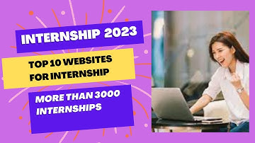 Best Internship Opportunities of 2023 | Top 10 Internships for College Students