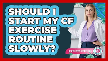 Should I Start My CF Exercise Routine Slowly?