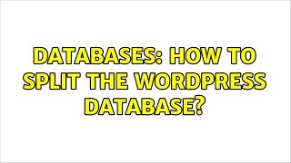 Databases: How to split the Wordpress database
