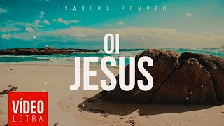 Isadora Pompeo | Oi, Jesus (Letra) screenshot 3