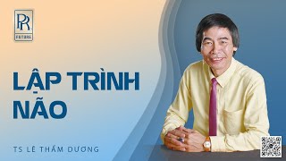 LẬP TRÌNH NÃO | TS LÊ THẨM DƯƠNG MỚI NHẤT NĂM 2022