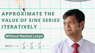 How to Approximate Sine of an Angle without Nested Loops using Sine Series