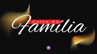 CULTO DA FAMILIA - IPR/OPO - 17/06/2026