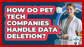 How Do Pet Tech Companies Handle Data Deletion?