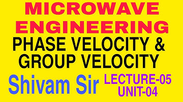 MICROWAVE ENGINEERING||PHASE VELOCITY & GROUP VELOCITY||LECTURE-05||UNIT-04