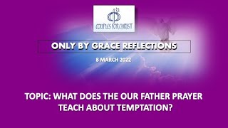 8 MARCH 2022 - ONLY BY GRACE REFLECTIONS
