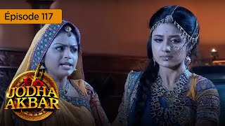 Jodha Akbar - Ep 117 - La Fougueuse Princesse Et Le Prince Sans Coeur - Série En Français - Hd