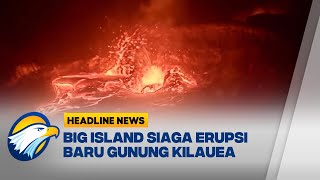 [HEADLINE NEWS 07/12] Gunung Kiluauea Letuskan Lava ke Langit