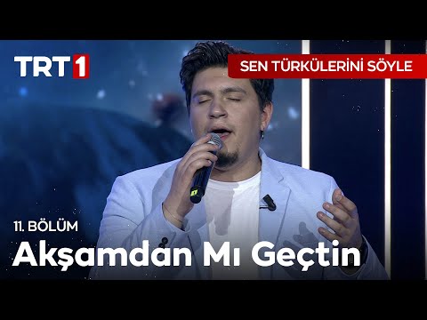 Akşamdan Mı Geçtin - Sen Türkülerini Söyle 11. Bölüm