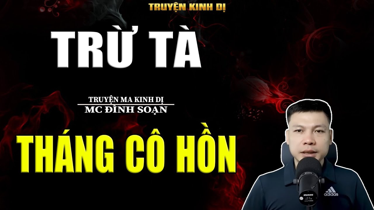 TRỪ TÀ THÁNG CÔ HỒN - TRUYỆN KINH DỊ | MC ĐÌNH SOẠN KỂ HAY NHẤT 2025