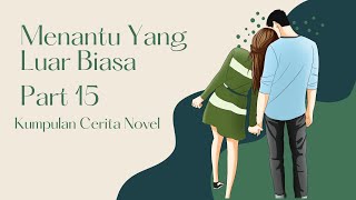 Menantu yang luar biasa part 15 | Kumpulan Cerita Novel