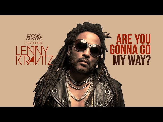 Lenny Kravitz - Are You Gonna Go My Way? (Sandro Alvarez Remix