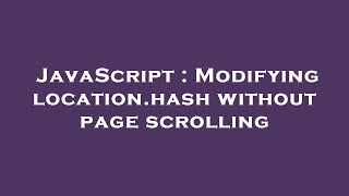 JavaScript : Modifying location.hash without page scrolling