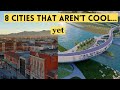 8 cities that arent cool now but will be