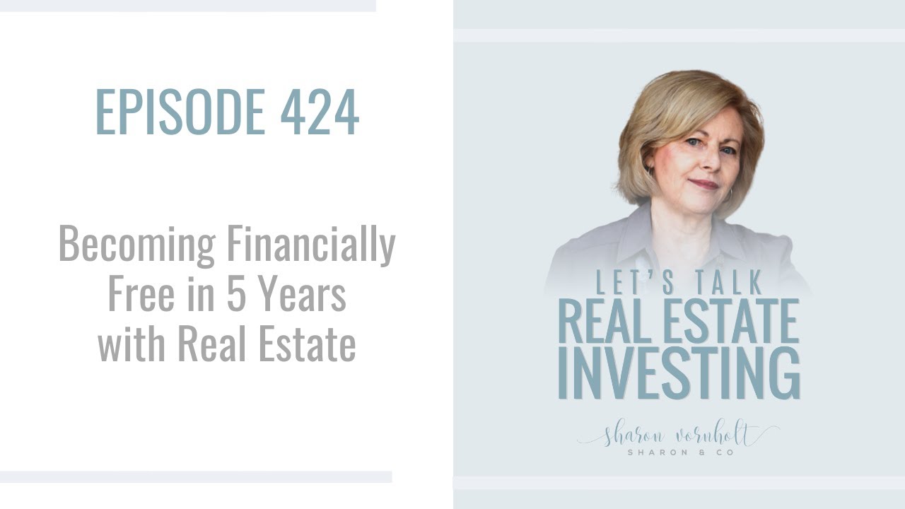 Becoming Financially Free in 5 Years with Real Estate – Episode #424