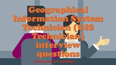 Geographical Information System Technician (GIS Technician) interview questions