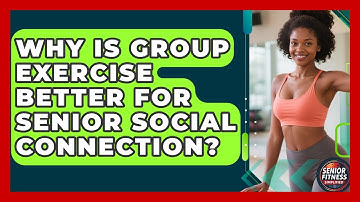 Why Is Group Exercise Better For Senior Social Connection? - Senior Fitness Simplified