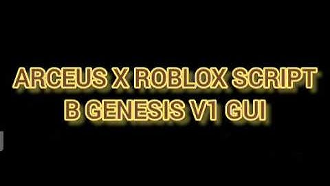 ARCEUS X ROBLOX SCRIPT - B GENESIS V1 GUI - see script link on comments