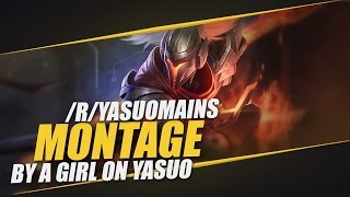 /r/YasuoMains Community Montage // Edit By A Girl On Yasuo