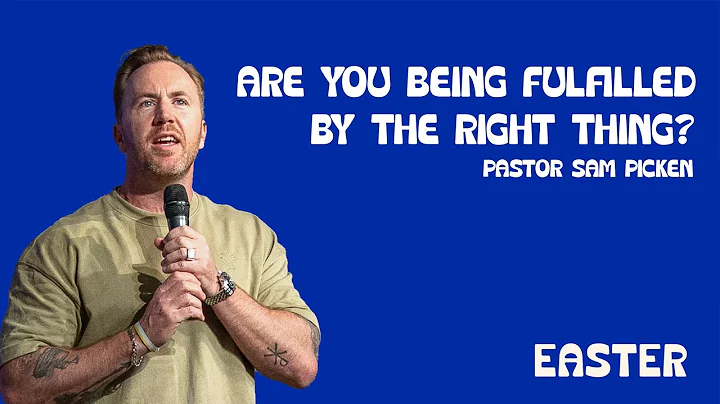 Are You Being Fulfilled by the Right Thing? | Ps. Sam Picken