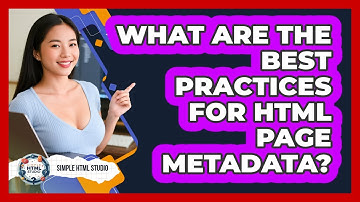 What Are The Best Practices For HTML Page Metadata? - Simple HTML Studio
