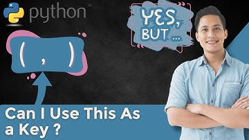 Can I use a python TUPLE as a dictionary KEY: HOW and WHY?