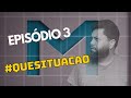 EPISÓDIO 3 - #QUESITUACAO