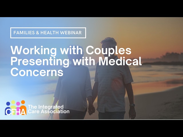 Families & Health SIG Webinar: Working with Couples Presenting with Medical Concerns