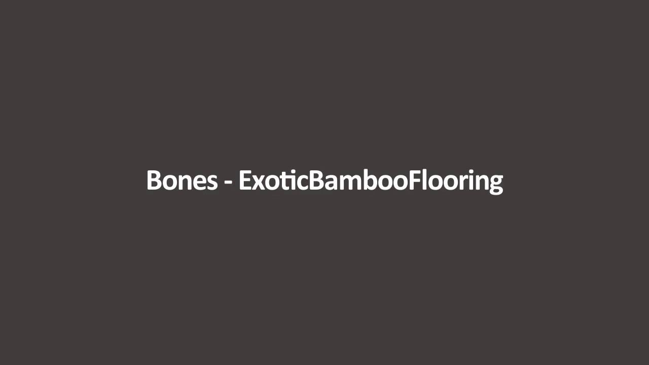 Bones - ExoticBambooFlooring [Lyrics]