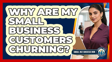 Why Are My Small Business Customers Churning? - Small Biz Success Hub