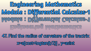 Engg_MathsDifferentialCalculus1 FindTheRadiusOfCurvatureOfTheTractrix x=a[cost+logtan(t/2)], y=asint