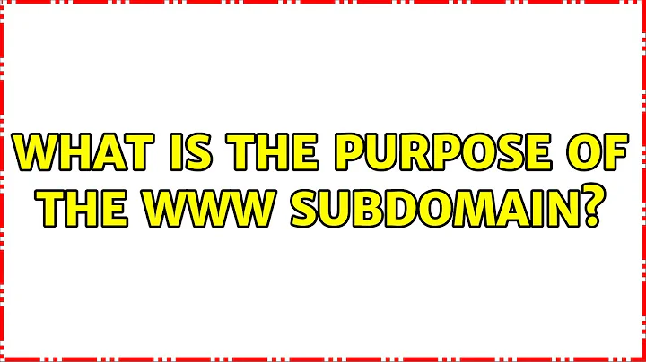 What is the purpose of the WWW subdomain? (5 Solutions!!)