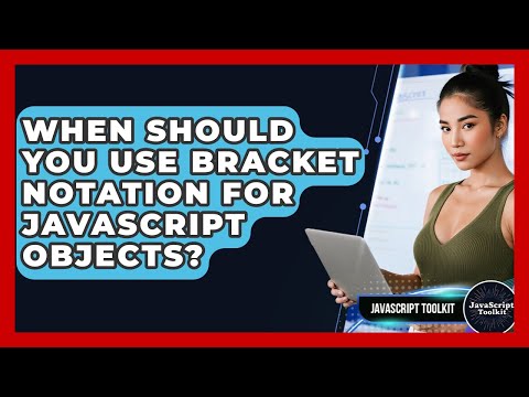 When Should You Use Bracket Notation For JavaScript Objects? - JavaScript Toolkit