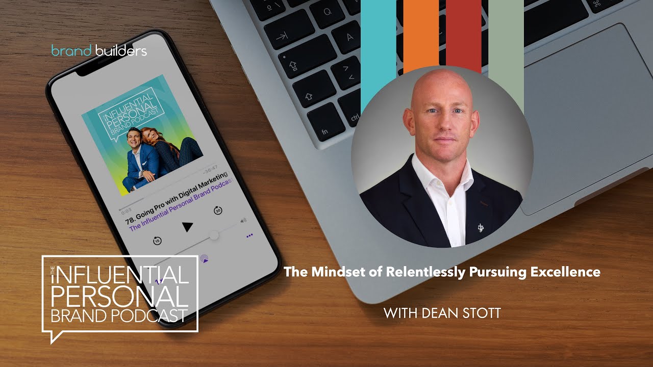 The Mindset of Relentlessly Pursuing Excellence with Dean Stott ...