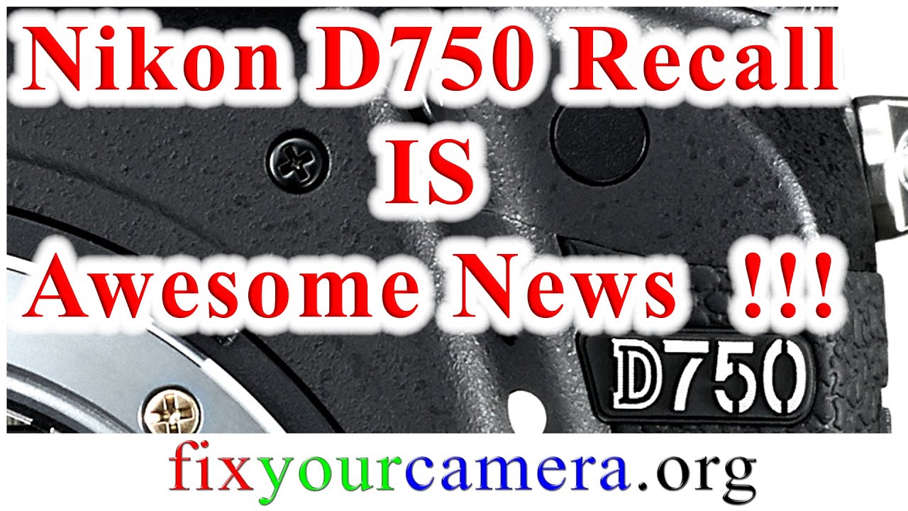 Nikon D750 recall service advisory is awesome news! Camera repair tech