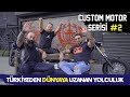 CUSTOM MOTOR SERİSİ #2 TARHAN TELLİ TÜRKİYE'DEN DÜNYAYA