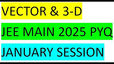 vector & 3-D 2025 JEE MAIN PYQ January session