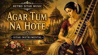Agar Tum Na Hote | Soulful Sitar Cover | Retro Bollywood Instrumental | RD Burman Classics