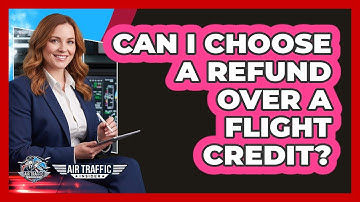 Can I Choose a Refund Over a Flight Credit?