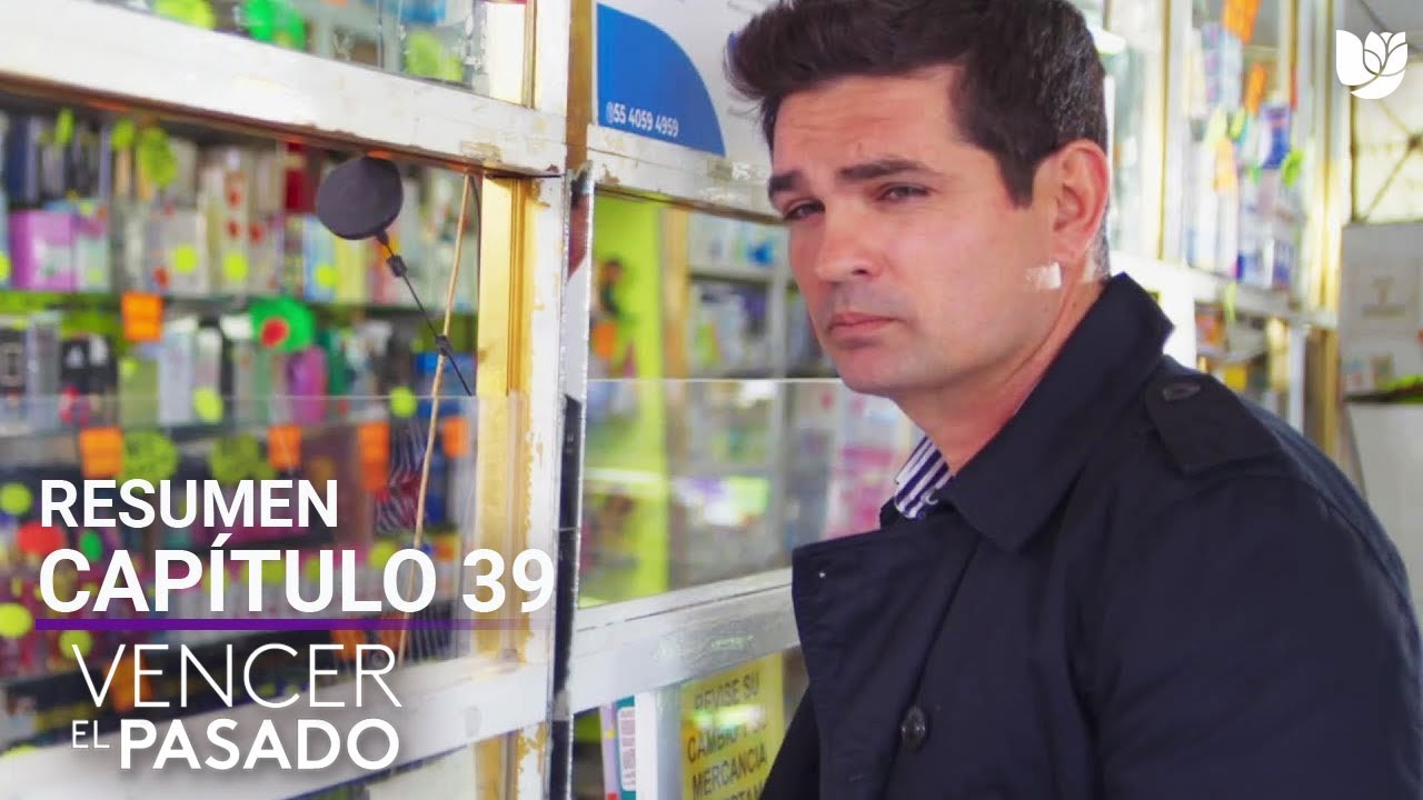 Vencer el Pasado | Capítulo 39 - Resumen - YouTube