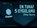ChatGPT' ye Sorduk: Play Store'daki En Tuhaf 5 UYGULAMA!