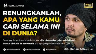 What Are You Actually Searching For in This World? - Ust. Hanan Attaki, Lc